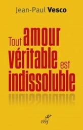 TOUT AMOUR VÉRITABLE EST INDISSOLUBLE