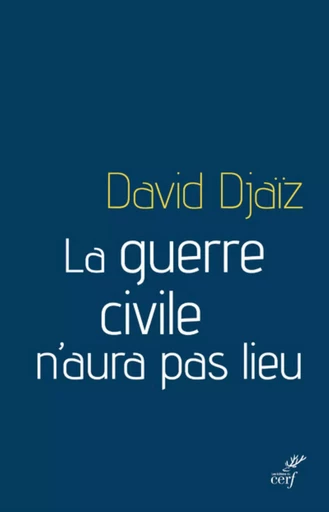 LA GUERRE CIVILE N'AURA PAS LIEU -  DJAIZ DAVID - CERF