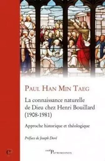 LA CONNAISSANCE NATURELLE DE DIEU CHEZ HENRI BOUILLARD (1908-1981) -  HAN MIN TAEG PAUL - CERF