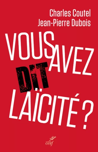 VOUS AVEZ DIT LAICITE ? -  DUBOIS JP.,  COUTEL CHARLES - CERF