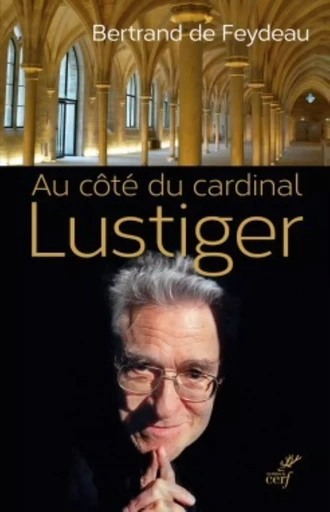 AU COTE DU CARDINAL LUSTIGER -  FEYDEAU BERTRAND DE - CERF