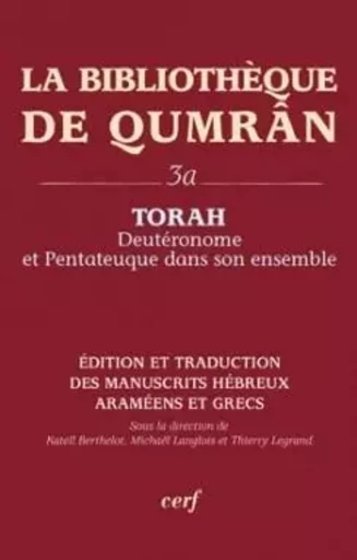 LA BIBLIOTHEQUE DE QUMRAN, 3A - TORAH - DEUTERONOME ET PENTATEUQUE DANS SON ENSEMBLE -  COLLECTIF GRF,  LANGLOIS MICHAEL,  BERTHELOT KATELL - CERF