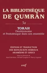 LA BIBLIOTHEQUE DE QUMRAN, 3A - TORAH - DEUTERONOME ET PENTATEUQUE DANS SON ENSEMBLE