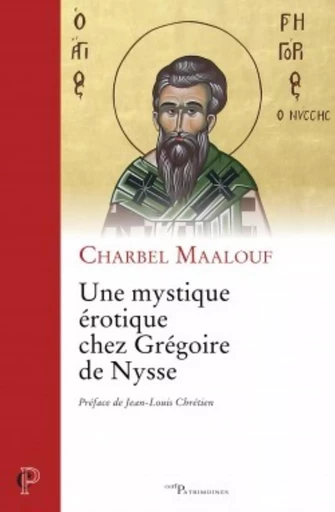 UNE MYSTIQUE ÉROTIQUE CHEZ GRÉGOIRE DE NYSSE -  MAALOUF CHARBEL - CERF