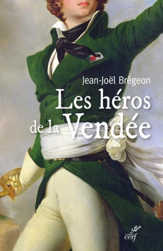 LES HEROS DE LA VENDEE -  BREGEON JEAN-JOEL,  GUICHETEAU GERARD - CERF