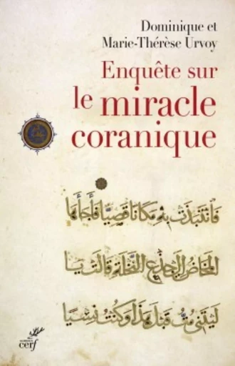 ENQUÊTE SUR LE MIRACLE CORANIQUE -  URVOY DOMINIQUE,  URVOY MARIE-THERESE - CERF