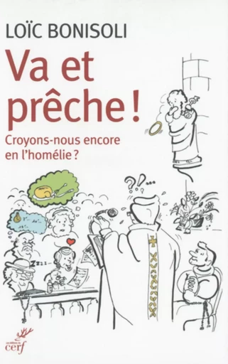 VA ET PRÊCHE ! CROYONS-NOUS EN L'HOMÉLIE ? -  BONISOLI LOIC - CERF