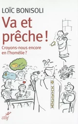 VA ET PRÊCHE ! CROYONS-NOUS EN L'HOMÉLIE ?