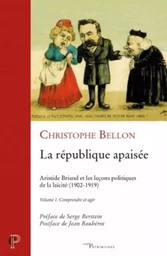 LA RÉPUBLIQUE APAISÉE. VOLUME 1. COMPRENDRE ET AGIR