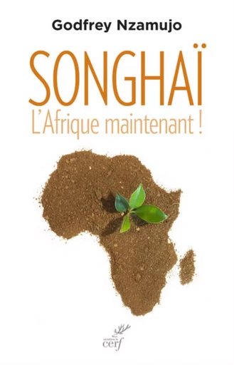 Songhaï. l'Afrique maintenant ! -  NZAMUJO GODFREY - CERF