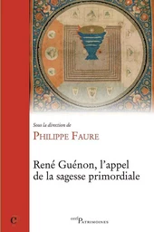 RENÉ GUÉNON. L'APPEL DE LA SAGESSE PRIMORDIALE