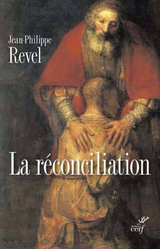 LA RÉCONCILIATION -  REVEL JEAN-PHILIPPE - CERF