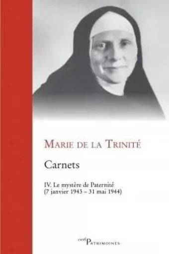 CARNETS, IV. LE MYSTÈRE DE PATERNITÉ -  MARIE DE LA TRINITE - CERF