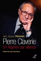 PIERRE CLAVERIE - UN ALGERIEN PAR ALLIANCE (NOUVELLE EDITION)