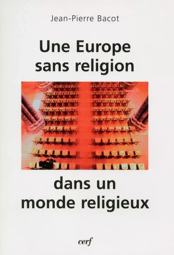 Une Europe sans religion dans un monde religieux - JEAN-PIERRE BACOT - CERF