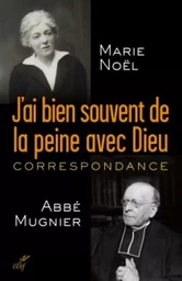 J'AI BIEN SOUVENT DE LA PEINE AVEC DIEU . CORRESPONDANCE