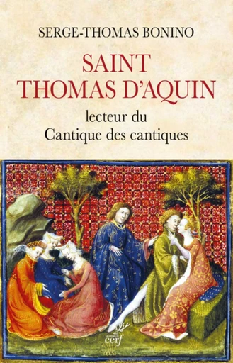 SAINT THOMAS D'AQUIN - LECTEUR DU CANTIQUE DES CANTIQUES -  Bonino serge-thom. - CERF