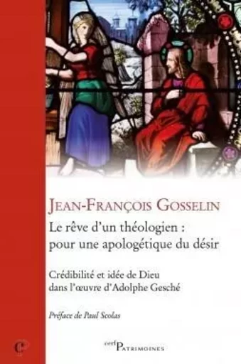 LE RÊVE D¿UN THÉOLOGIEN : POUR UNE APOLOGÉTIQUE DUDÉSIR -  GOSSELIN JEAN-FRANCOIS - CERF