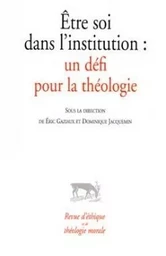 Etre soi dans l'institution : un défi pour la théologie