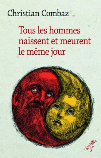 TOUS LES HOMMES NAISSENT ET MEURENT LE MÊME JOUR -  COMBAZ CHRISTIAN - CERF