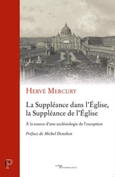 LA SUPPLEANCE DANS L'EGLISE, LA SUPPLEANCE DE L'EGLISE - A LA SOURCE D'UNE ECCLESIOLOGIE DE L'EXCEPT