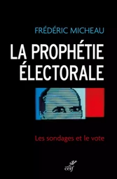 LA PROPHÉTIE ÉLECTORALE. LES SONDAGES ET LE VOTE