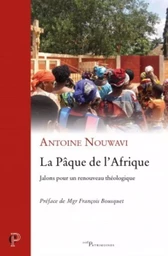 LA PÂQUE DE L'AFRIQUE. JALONS POUR UN RENOUVEAU THÉOLOGIQUE