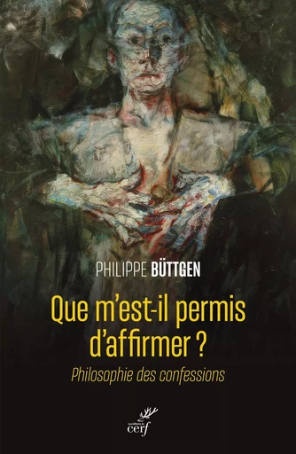 Que m'est-il permis d'affirmer ? - Philippe Büttgen - CERF