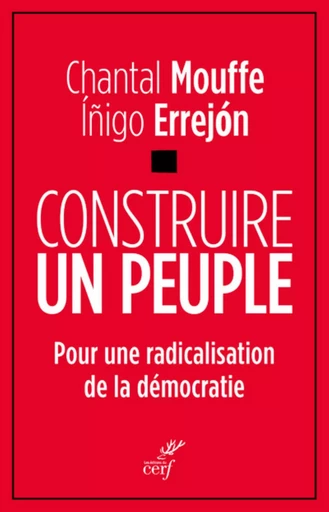 CONSTRUIRE UN PEUPLE -  Mouffe chantal,  ERREJON INIGO - CERF