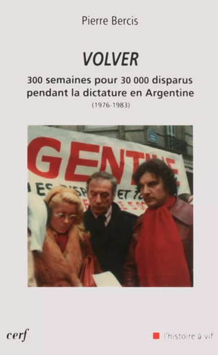 VOLVER - 300 SEMAINES POUR 30 000 DISPARUS PENDANTLA DICTATURE EN ARGENTINE (1976-1983) -  BERCIS PIERRE - CERF