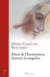 MARIE DE L'INCARNATION, HONORER LE SINGULIER