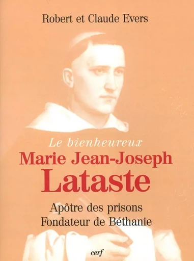 LE BIENHEUREUX JEAN-JOSEPH LATASTE -  EVERS CLAUDE,  EVERS ROBERT - CERF