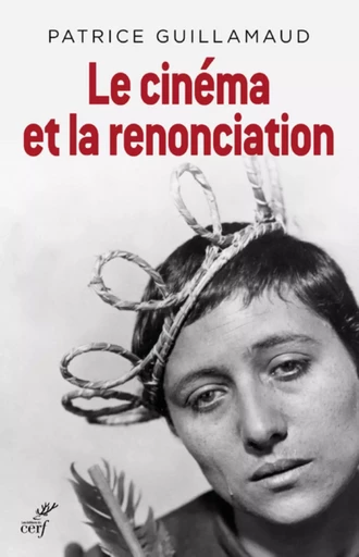 LE CINÉMA ET LA RENONCIATION -  GUILLAMAUD PATRICE - CERF