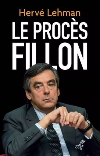 LE PROCÈS FILLON -  LEHMAN HERVE - CERF