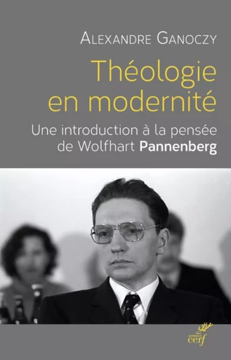 THÉOLOGIE EN MODERNITÉ -  GANOCZY ALEXANDRE - CERF