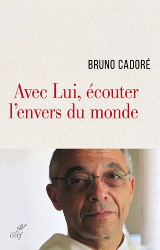 AVEC LUI, ÉCOUTER L'ENVERS DU MONDE -  CADORE BRUNO - CERF