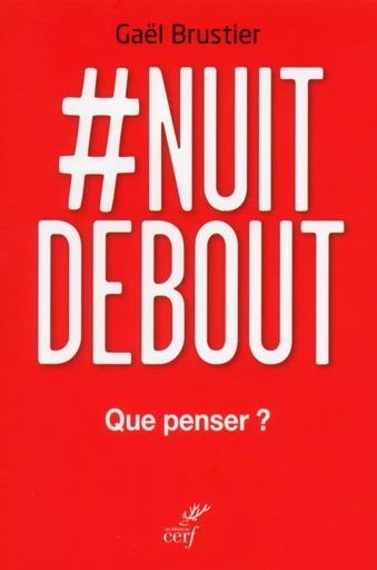 #NUIT DEBOUT, QUE PENSER ? -  BRUSTIER GAEL - CERF