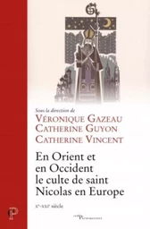 EN ORIENT ET EN OCCIDENT, LE CULTE DE SAINT NICOLAS EN EUROPE (XE-XXIE SIÈCLE)