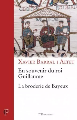 EN SOUVENIR DU ROI GUILLAUME. LA BRODERIE DE BAYEUX -  barral i altet xavier - CERF