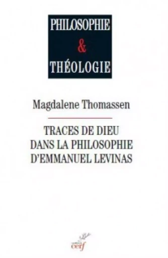 TRACES DE DIEU DANS LA PHILOSOPHIE D'EMMANUEL LEVINAS -  THOMASSEN MAGDALENE - CERF