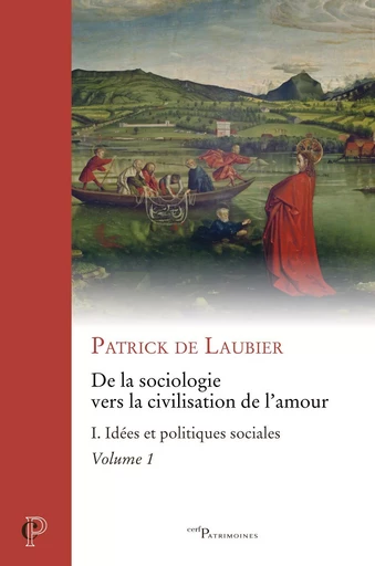 DE LA SOCIOLOGIE VERS LA CIVILISATION DE L'AMOUR -OEUVRES CHOISIES - TOME I - TOME 1 IDEES ET POLIT -  LAUBIER PATRICK DE - CERF