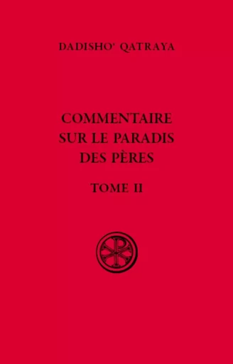 COMMENTAIRE SUR LE PARADIS DES PERES - TOME II -  DADISHO' QATRAYA - CERF