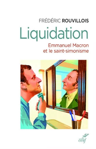 LIQUIDATION - EMMANUEL MACRON ET LE SAINT-SIMONISME -  - CERF