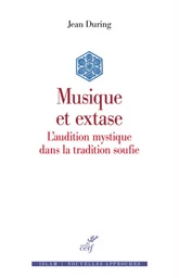 MUSIQUE ET EXTASE - L'AUDITION MYSTIQUE DANS LA TRADITION SOUFIE