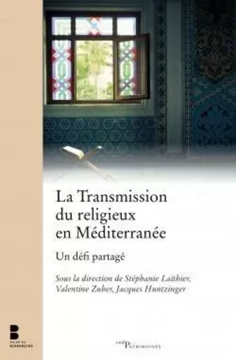 LA TRANSMISSION DU RELIGIEUX EN MEDITERRANEE -  LAITHIER STEPHANIE,  HUNTZINGER JACQUES - CERF