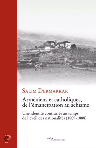 ARMENIENS ET CATHOLIQUES, DE L'EMANCIPATION AU SCHISME -  DERMARKAR SALIM,  HEYBERGER BERNARD - CERF