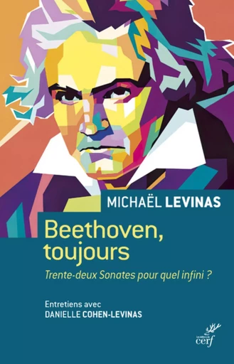 BEETHOVEN, TOUJOURS - TRENTE-DEUX SONATES POUR QUEL INFINI ? -  LEVINAS MICHAEL - CERF