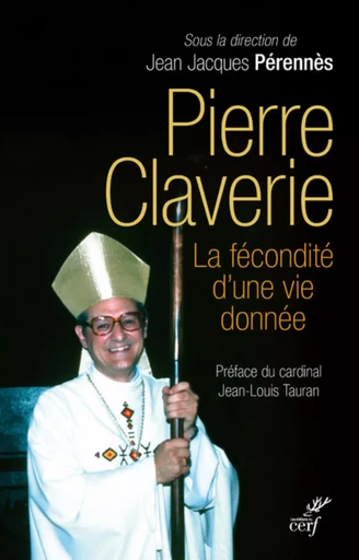 PIERRE CLAVERIE, LA FÉCONDITÉ D'UNE VIE DONNÉE -  PERENNES JEAN-JACQUES - CERF