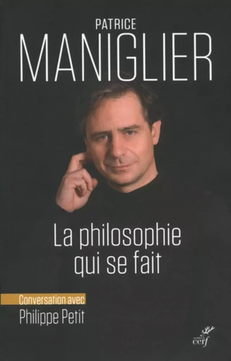 LA PHILOSOPHIE QUI SE FAIT -  MANIGLIER P. - CERF