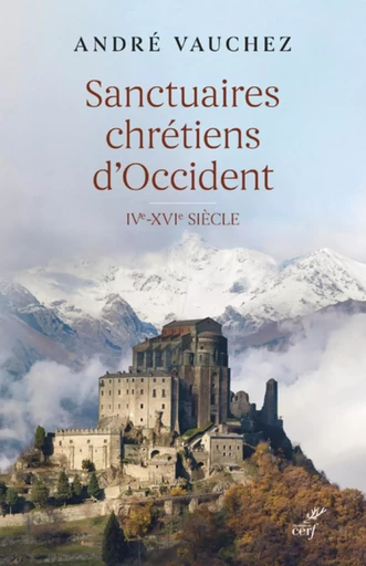 SANCTUAIRES CHRETIENS D'OCCIDENT - IVE-XVIE SIECLE -  VAUCHEZ ANDRE - CERF